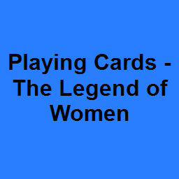 Playing Cards - The Legend of Women