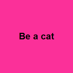 Be a cat