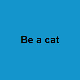 Be a cat