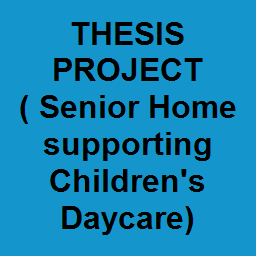 THESIS PROJECT ( Senior Home supporting Children's Daycare)