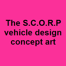 The S.C.O.R.P vehicle design concept art