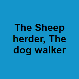 The Sheep herder, The dog walker