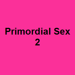 Primordial Sex 2