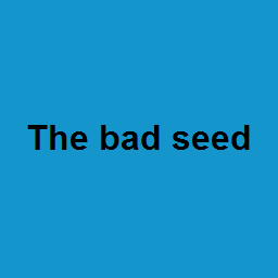 The bad seed 