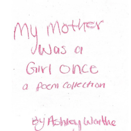 My Mother Was A Girl Once: A Poem Collection