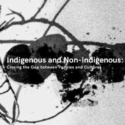 Indigenous and Non-Indigenous: Closing the Gap between Peoples and Cultures