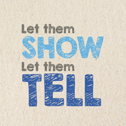 Let them show, let them tell