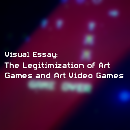 The Legitimization of Art Games and Art Video Games