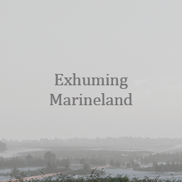 Exhuming Marineland