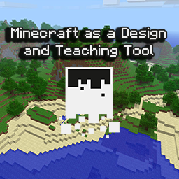 Minecraft as a Design and Teaching Tool