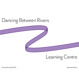 Dancing Between Rivers Learning Centre - Environmental Design Thesis