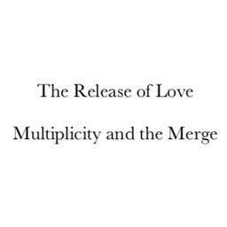 The Release of Love: Multiplicity and the Merge